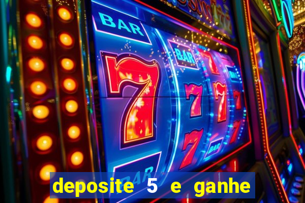 deposite 5 e ganhe 50 reais